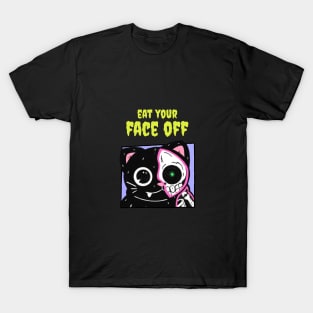 Eat your face off T-Shirt